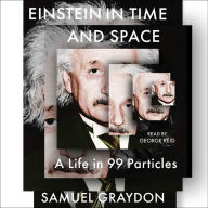 Einstein in Time and Space: A Life in 99 Particles