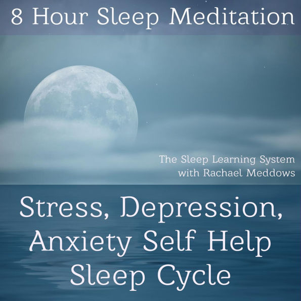 8 Hour Sleep Meditation Stress, Depression, Anxiety Help Guided Hypnosis: 8 Hour Sleep Meditation