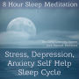 8 Hour Sleep Meditation Stress, Depression, Anxiety Help Guided Hypnosis: 8 Hour Sleep Meditation