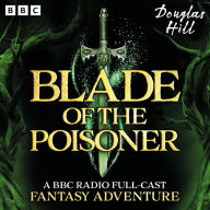 Blade of the Poisoner: A BBC Radio Full-Cast Fantasy Adventure plus bonus story Penelope's Pendant