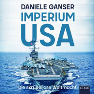 Imperium USA: Die skrupellose Weltmacht