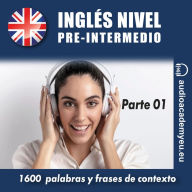 Inglés nivel pre-intermedio B1_parte 01: 1600 palabras y frases para aprender y practicar (Abridged)