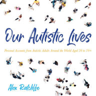 Our Autistic Lives: Personal Accounts from Autistic Adults Around the World Aged 20 to 70+