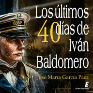 Los últimos cuarenta días de Iván Baldomero (Abridged)