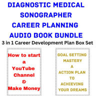 Diagnostic Medical Sonographer Career Planning Audio Book Bundle: 3 in 1 Career Development Plan Box Set