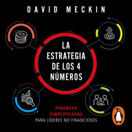 La estrategia de los 4 números: Finanzas simplificadas para lideres no financieros