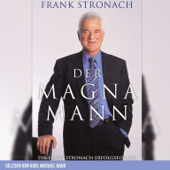 Der Magna Mann: Die Frank Stronach Erfolgsformel