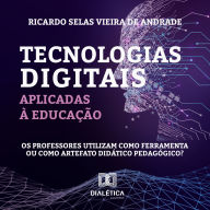 Tecnologias digitais aplicadas à educação: os professores utilizam como ferramenta ou como artefato didático pedagógico