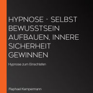 Hypnose - Selbstbewusstsein aufbauen, innere Sicherheit gewinnen: Hypnose zum Einschlafen