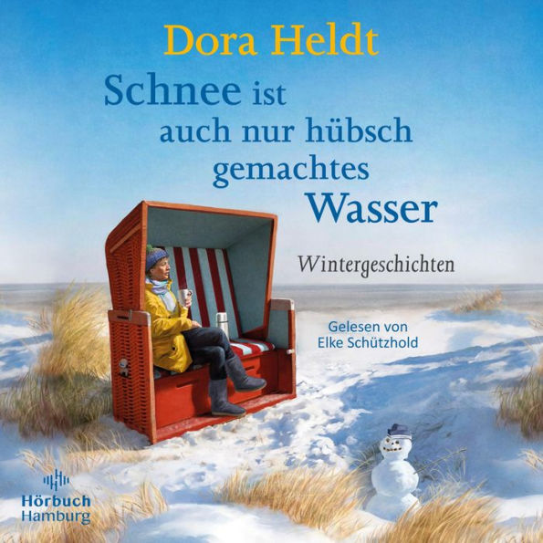 Schnee ist auch nur hübsch gemachtes Wasser: Wintergeschichten