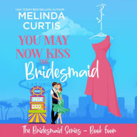 You May Now Kiss the Bridesmaid