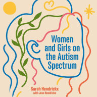 Women and Girls on the Autism Spectrum, Second Edition: Understanding Life Experiences from Early Childhood to Old Age