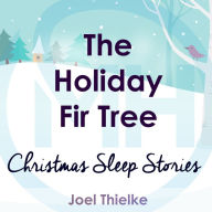 Holiday Fir Tree, The - Christmas Sleep Stories