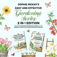 Sophie McKay's Easy and Effective Gardening Series