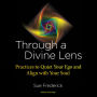 Through a Divine Lens: Practices to Quiet Your Ego and Align with Your Soul