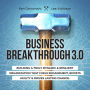 Business Breakthrough 3.0: Building a Truly Dynamic and Resilient Organization that Fuels Engagement, Boosts agility and Drives Lasting Change