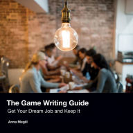 The Game Writing Guide: Get Your Dream Job and Keep It