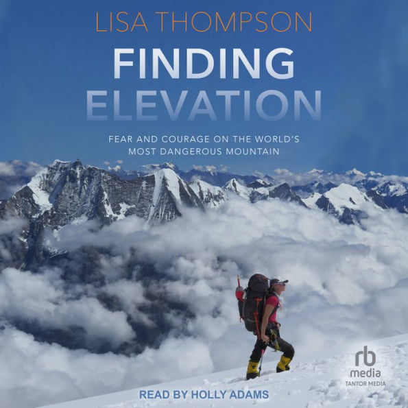 Finding Elevation: Fear and Courage on the World's Most Dangerous Mountain