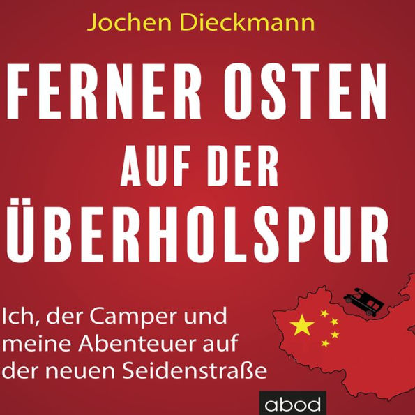 Ferner Osten auf der Überholspur: Ich, der Camper und meine Abenteuer auf der neuen Seidenstraße