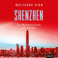 Shenzhen: Die Weltwirtschaft von morgen