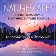 Naturescapes: Sonic Harmony and Soothing Nature Sounds for Enhanced Focus and Tranquility