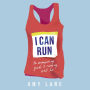 I Can Run: An Empowering Guide to Running Well Far