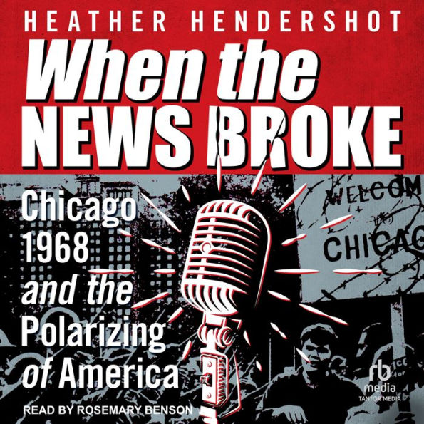 When the News Broke: Chicago 1968 and the Polarizing of America