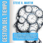 Gestión del Tiempo: ¡Descubre Poderosas Estrategias Para Aumentar La Productividad, Dominar Tus Hábitos, Ampliar El Enfoque, Vencer La Procrastinación Y Eliminar La Pereza Para Lograr Tus Objetivos!