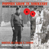 Poppies Grow In Normandy: Secret Diaries of a CIC Agent in WW II