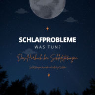 Schlafprobleme! Was tun? Schlafstörungen loswerden und endlich gut schlafen: Das Hörbuch bei Schlafstörungen