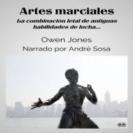 Artes Marciales: La combinación letal de antiguas habilidades de lucha...