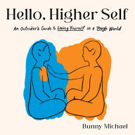 Hello, Higher Self: An Outsider's Guide to Loving Yourself in a Tough World