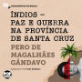 Índios - Paz e guerra na província de Santa Cruz: Trechos selecionados de História da Província de Santa Cruz: Documentos do Brasil (Abridged)