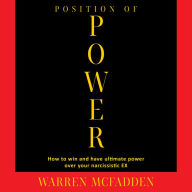 Position of Power: How to Win And Have Ultimate Power Over Your Narcissistic EX