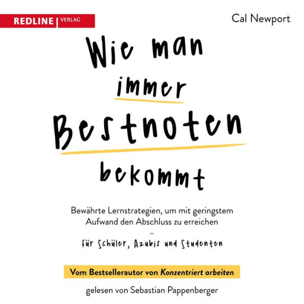 Wie man immer Bestnoten bekommt: Bewährte Lernstrategien, um mit geringstem Aufwand den Abschluss zu erreichen für Schüler, Azubis und Studenten