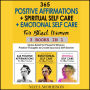 365 POSITIVE AFFIRMATIONS + SPIRITUAL SELF CARE + EMOTIONAL SELF CARE For Black Women (3 Books in 1): Stress Relief for Powerful Women Positive Thoughts to Create Success & Self-Esteem