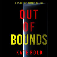 Out of Bounds (A Dylan First FBI Suspense Thriller-Book Four): Digitally narrated using a synthesized voice