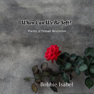 When Can We Be Soft?: Poems of Female Resilience