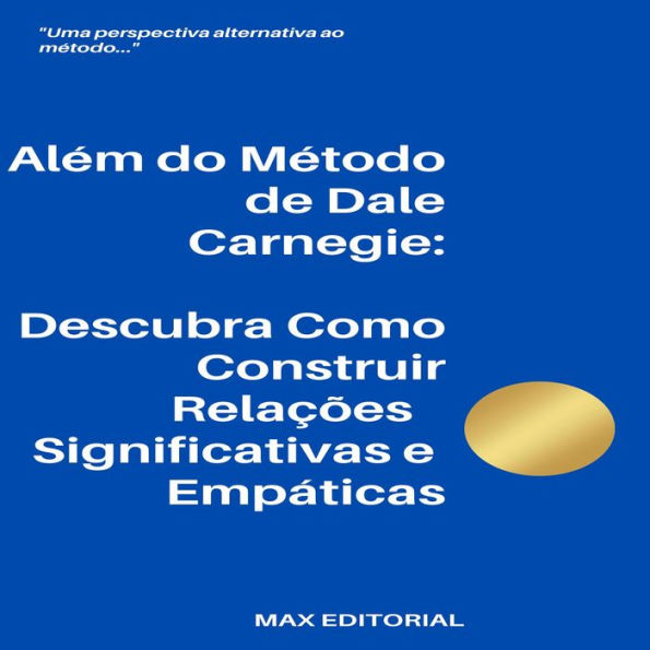 Além do Método de Dale Carnegie: Descubra Como Construir Relações Significativas e Empáticas (Abridged)