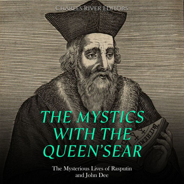 The Mystics with the Queen's Ear: The Mysterious Lives of Rasputin and John Dee