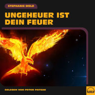 Ungeheuer ist dein Feuer