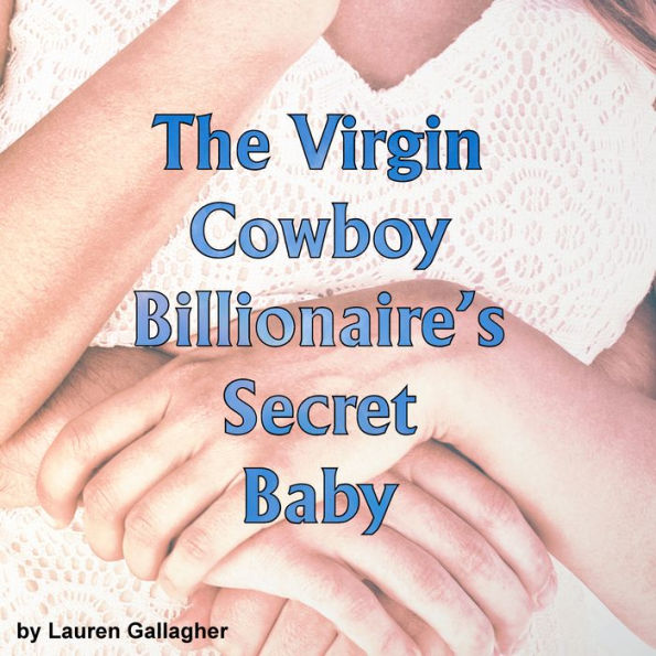 The Virgin Cowboy Billionaire's Secret Baby