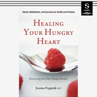 Healing Your Hungry Heart: Recovering from Your Eating Disorder