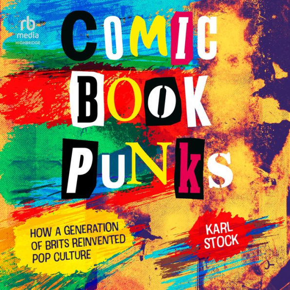 Comic Book Punks: How a Generation of Brits Reinvented Pop Culture