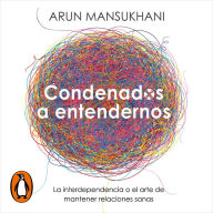 Condenados a entendernos: La interdependencia o el arte de mantener relaciones sanas