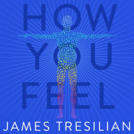 How You Feel: The Story of the Mind as Told by the Body