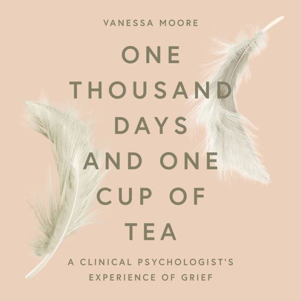 One Thousand Days and One Cup of Tea: A Clinical Psychologist's Experience of Grief