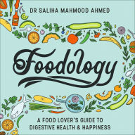 Foodology: A food-lover's guide to digestive health and happiness