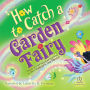 How to Catch a Garden Fairy