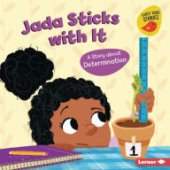 Jada Sticks with It: A Story about Determination